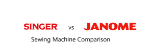 Singer vs Janome Sewing Machine Comparison
