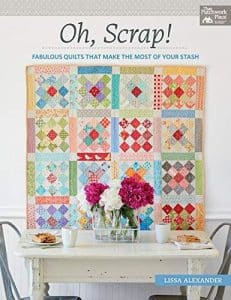 Oh, Scrap Fabulous Quilts That Make the Most of Your Stash