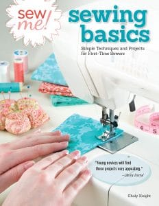 Sew Me Sewing Basics Simple Techniques and Projects for First-time Sewers