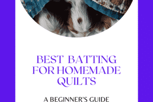 Best Batting for Homemade Quilts